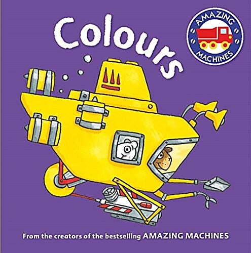 Amazing Machines First Concepts: Colours (Board Book, Main Market Ed. - UK ed)