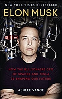 Elon Musk : How the Billionaire CEO of Spacex and Tesla is Shaping Our Future (Paperback)