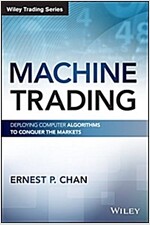 Machine Trading: Deploying Computer Algorithms to Conquer the Markets (Hardcover)