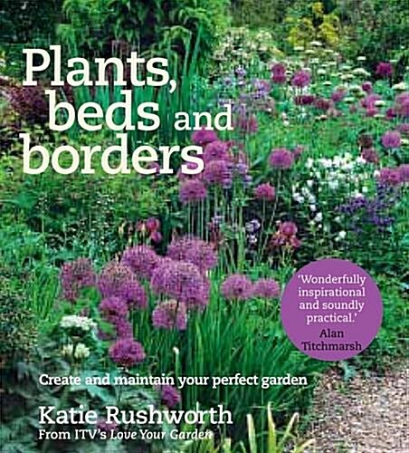 Plants, Beds and Borders: Create and Maintain Your Perfect Garden (Paperback)