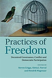 Practices of Freedom : Decentred Governance, Conflict and Democratic Participation (Paperback)
