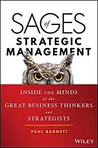 Sages of Strategic Management: Inside the Minds of the Great Business Thinkers and Strategists (Hardcover)