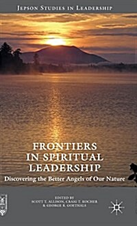 Frontiers in Spiritual Leadership : Discovering the Better Angels of Our Nature (Hardcover)