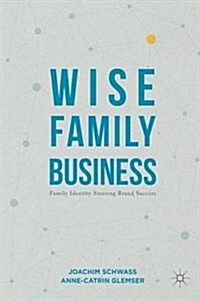 Wise Family Business : Family Identity Steering Brand Success (Hardcover, 1st ed. 2016)