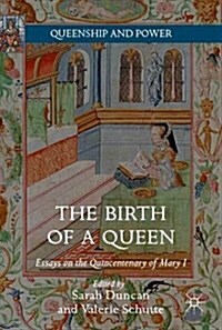 The Birth of a Queen : Essays on the Quincentenary of Mary I (Hardcover)