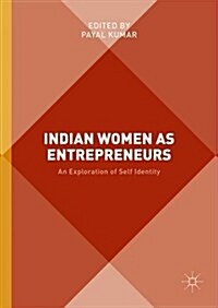 Indian Women as Entrepreneurs : An Exploration of Self-Identity (Hardcover, 1st ed. 2016)