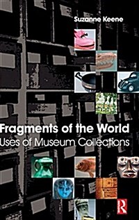 Fragments of the World: Uses of Museum Collections (Hardcover)