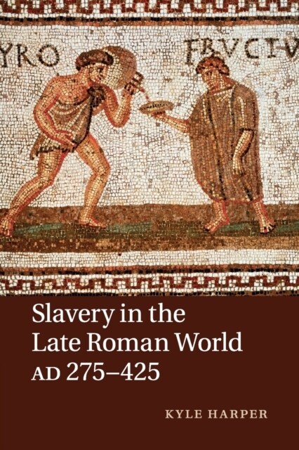 Slavery in the Late Roman World, AD 275-425 (Paperback)