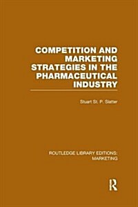 Competition and Marketing Strategies in the Pharmaceutical Industry (RLE Marketing) (Paperback)