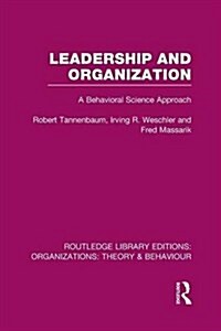 Leadership and Organization (RLE: Organizations) : A Behavioural Science Approach (Paperback)
