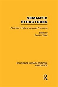 Semantic Structures (RLE Linguistics B: Grammar) : Advances in Natural Language Processing (Paperback)