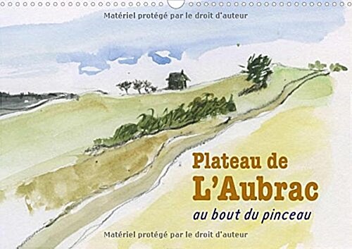 Plateau de lAubrac, au Bout du Pinceau 2016 : Une Randonnee sur le Plateau de lAubrac, au Bout du Pinceau (Calendar)