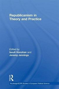 Republicanism in theory and practice / 1st ed