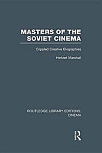 Masters of the Soviet Cinema : Crippled Creative Biographies (Paperback)