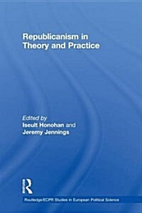 Republicanism in Theory and Practice (Paperback)