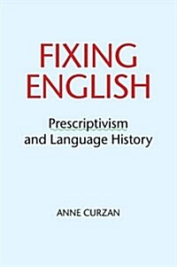 Fixing English : Prescriptivism and Language History (Paperback)