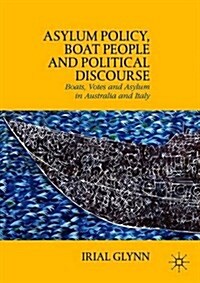 Asylum Policy, Boat People and Political Discourse : Boats, Votes and Asylum in Australia and Italy (Hardcover)