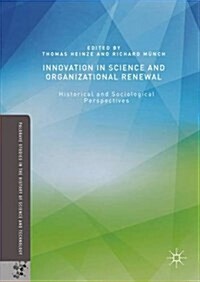 Innovation in Science and Organizational Renewal : Historical and Sociological Perspectives (Hardcover)