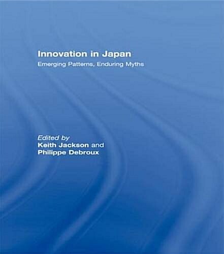 Innovation in Japan : Emerging Patterns, Enduring Myths (Paperback)
