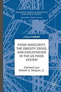 Food Insecurity, the Obesity Crisis, and Exploitation in the US Food System (Hardcover, 1st ed. 2017)