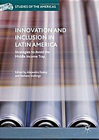 Innovation and Inclusion in Latin America : Strategies to Avoid the Middle Income Trap (Hardcover)