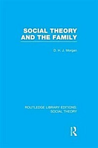 Social Theory and the Family (RLE Social Theory) (Paperback)