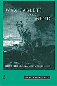 Wax Tablets of the Mind : Cognitive Studies of Memory and Literacy in Classical Antiquity (Paperback)