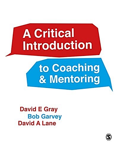 A Critical Introduction to Coaching and Mentoring : Debates, Dialogues and Discourses (Paperback)