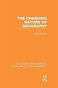 The Changing Nature of Geography (RLE Social & Cultural Geography) (Paperback)