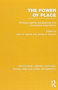 The Power of Place (RLE Social & Cultural Geography) : Bringing Together Geographical and Sociological Imaginations (Paperback)