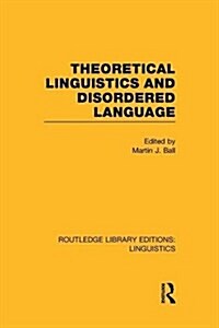 Theoretical Linguistics and Disordered Language (RLE Linguistics B: Grammar) (Paperback)