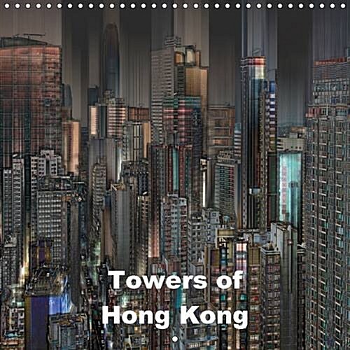 Towers of Hong Kong 2016 : Modern Buildings in Expressive Pictures (Calendar)