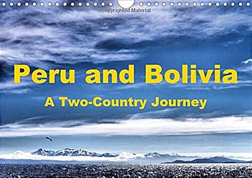 Peru and Bolivia a Two-Country Journey 2016 : Highlights of Peru and Bolivia (Calendar)