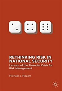 Rethinking Risk in National Security : Lessons of the Financial Crisis for Risk Management (Hardcover)