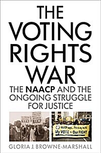 The Voting Rights War: The NAACP and the Ongoing Struggle for Justice (Hardcover)