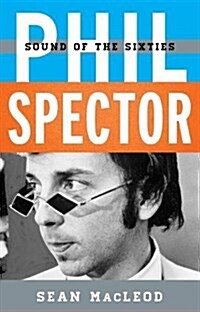 Phil Spector: Sound of the Sixties (Hardcover)