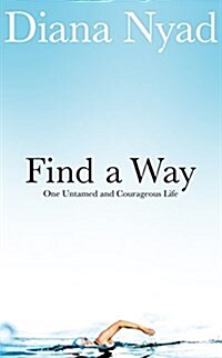 Find a Way : One Untamed and Courageous Life (Hardcover, Main Market Ed.)