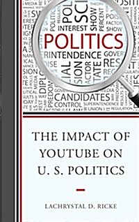 The Impact of Youtube on U.S. Politics (Paperback)