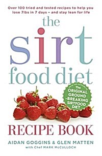 The Sirtfood Diet Recipe Book : THE ORIGINAL OFFICIAL SIRTFOOD DIET RECIPE BOOK TO HELP YOU LOSE 7LBS IN 7 DAYS (Paperback)
