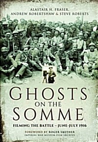 Ghosts on the Somme: Filming the Battle - June-July 1916 (Paperback)