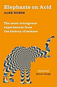 Elephants on Acid : From Zombie Kittens to Tickling Machines: The Most Outrageous Experiments from the History of Science (Paperback, New Edition)