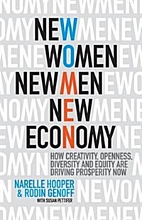 New Women, New Men, New Economy: How Creativity, Openness, Diversity and Equity Are Driving Prosperity Now (Paperback)