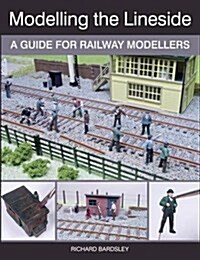 Modelling the Lineside : A Guide for Railway Modellers (Paperback)
