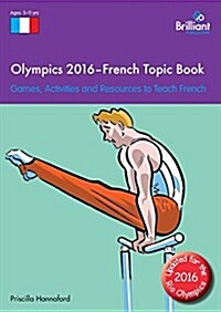 Olympics 2016 - French Topic Book : Games, Activities and Resources to Teach French (Paperback)