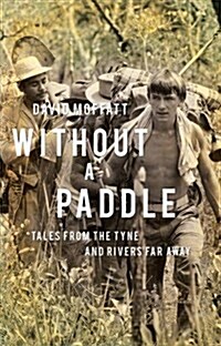 Without a Paddle : Tales from the Tyne and Rivers Far Away (Paperback)