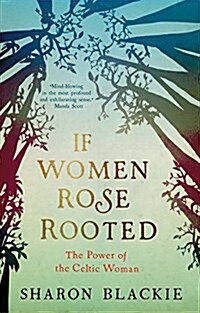 If Women Rose Rooted : The Power of the Celtic Woman (Paperback)