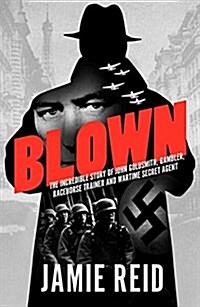 Blown : The Incredible Story of John Goldsmith: Racehorse Trainer, Gambler and Wartime Secret Agent (Paperback)