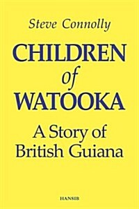 Children of Watooka : A Story of British Guiana (Hardcover)
