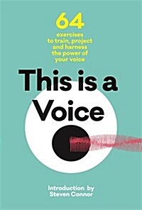 This is a Voice : 99 Exercises to Train, Project and Harness the Power of Your Voice (Hardcover, Main)
