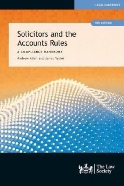 Solicitors and the Accounts Rules : A Compliance Handbook (Paperback, 4 Revised edition)